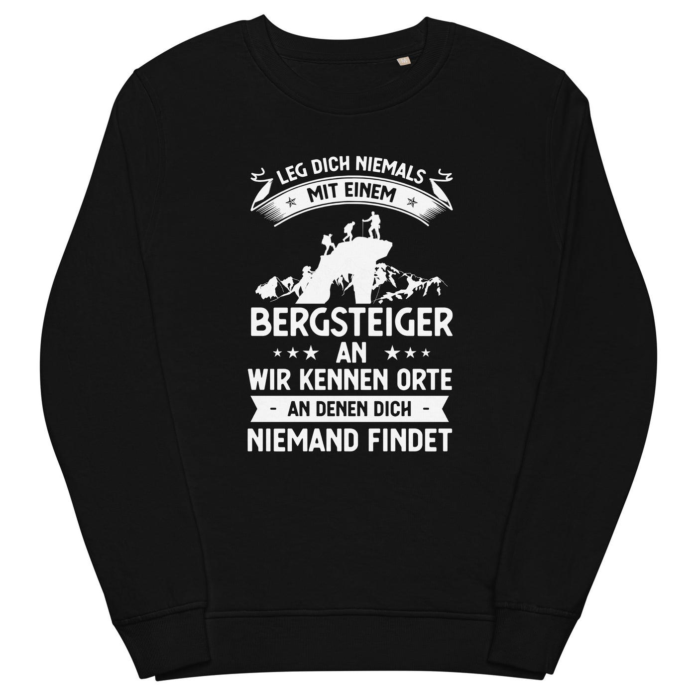 Leg Dich Niemals Mit Einem Bergsteiger An Wir Kennen Orte An Denen Dich Niemand Findet - Unisex Premium Organic Sweatshirt klettern xxx yyy zzz Black