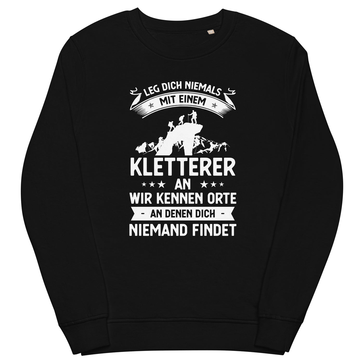 Leg Dich Niemals Mit Einem Kletterer An Wir Kennen Orte An Denen Dich Niemand Findet - Unisex Premium Organic Sweatshirt klettern xxx yyy zzz Black