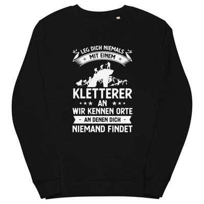 Leg Dich Niemals Mit Einem Kletterer An Wir Kennen Orte An Denen Dich Niemand Findet - Unisex Premium Organic Sweatshirt klettern xxx yyy zzz Black