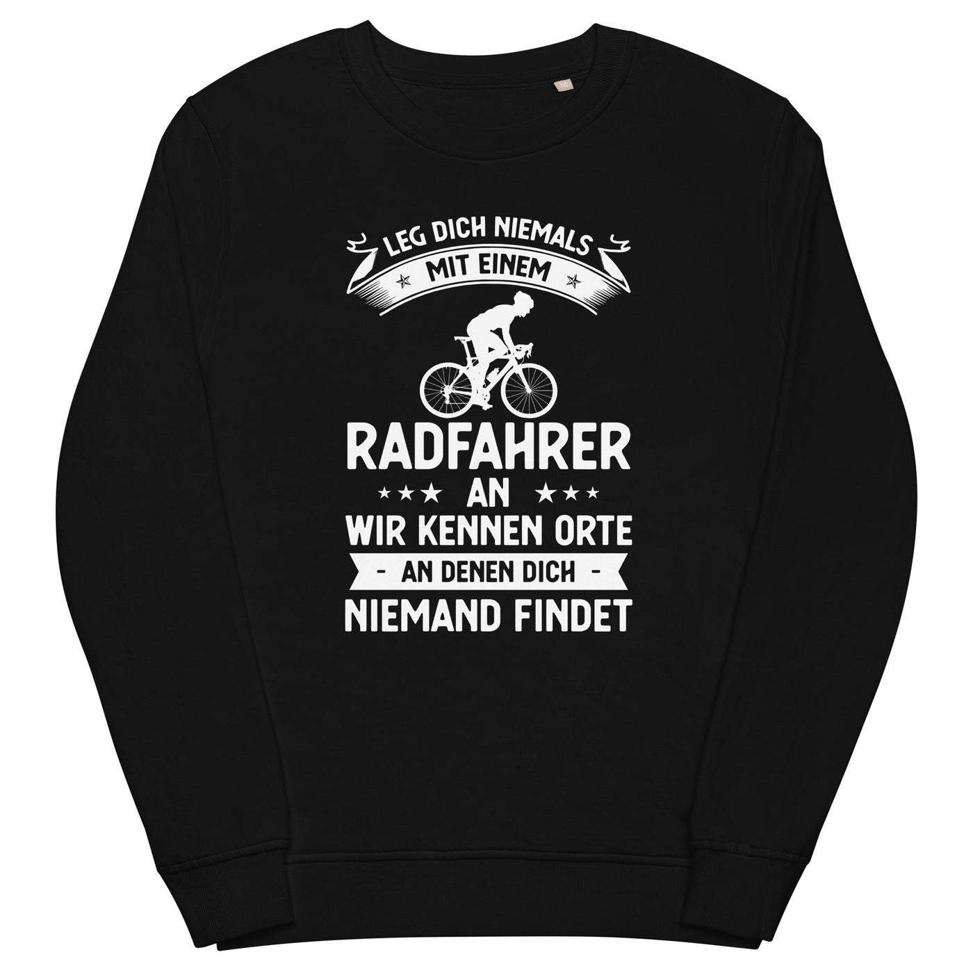 Leg Dich Niemals Mit Einem Radfahrer An Wir Kennen Orte An Denen Dich Niemand Findet - Unisex Premium Organic Sweatshirt fahrrad xxx yyy zzz Black