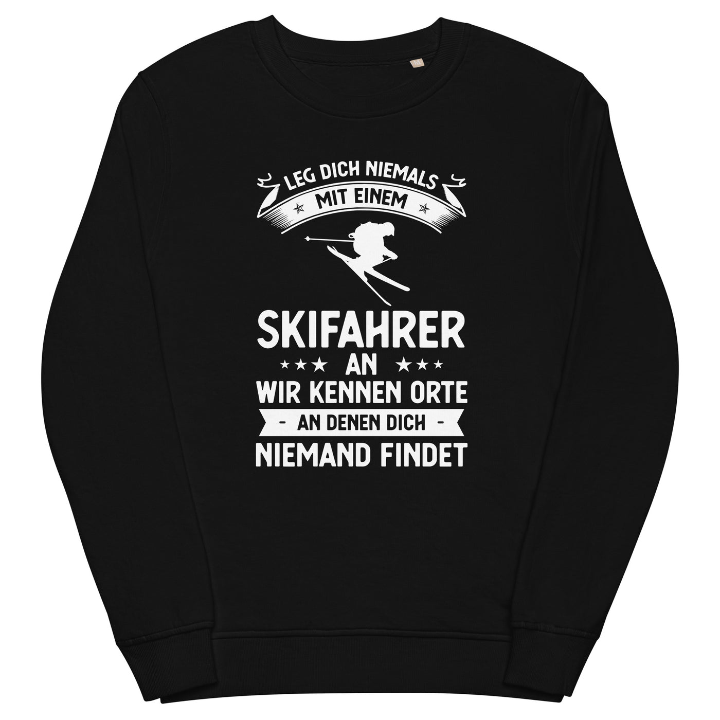 Leg Dich Niemals Mit Einem Skifahrer An Wir Kennen Orte An Denen Dich Niemand Findet - Unisex Premium Organic Sweatshirt klettern ski xxx yyy zzz Black