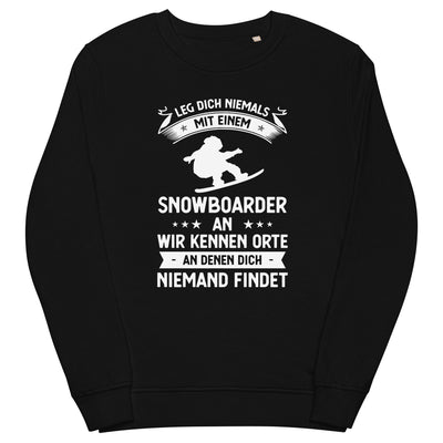 Leg Dich Niemals Mit Einem Snowboarder An Wir Kennen Orte An Denen Dich Niemand Findet - Unisex Premium Organic Sweatshirt snowboarden xxx yyy zzz Black