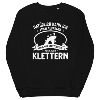 Naturlich Kann Ich Mich Aufregen Ich Kann Stattdessen Aber Auch Klettern - Unisex Premium Organic Sweatshirt klettern xxx yyy zzz Black