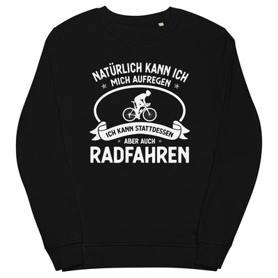 Naturlich Kann Ich Mich Aufregen Ich Kann Stattdessen Aber Auch Radfahren - Unisex Premium Organic Sweatshirt fahrrad xxx yyy zzz Black