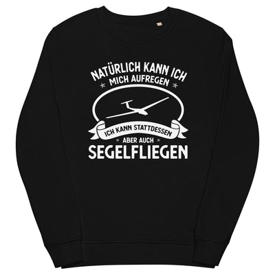 Naturlich Kann Ich Mich Aufregen Ich Kann Stattdessen Aber Auch Segelfliegen - Unisex Premium Organic Sweatshirt berge xxx yyy zzz Black