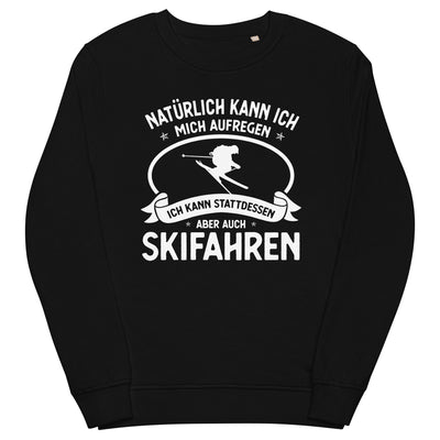 Naturlich Kann Ich Mich Aufregen Ich Kann Stattdessen Aber Auch Skifahren - Unisex Premium Organic Sweatshirt klettern ski xxx yyy zzz Black