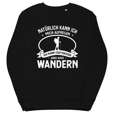 Naturlich Kann Ich Mich Aufregen Ich Kann Stattdessen Aber Auch Wandern - Unisex Premium Organic Sweatshirt wandern xxx yyy zzz Black