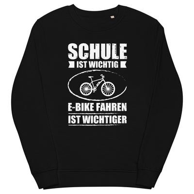 Schule Ist Wichtig E-Bike Fahren Ist Wichtiger - Unisex Premium Organic Sweatshirt e-bike xxx yyy zzz Black