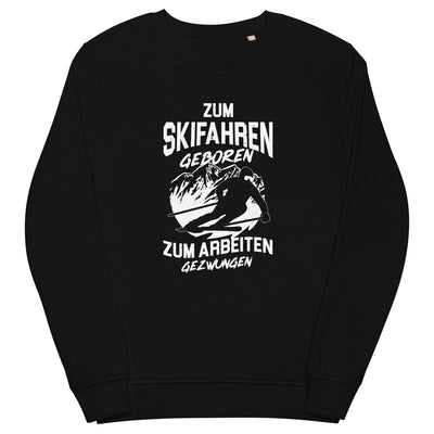 Skifahren geboren, zur Arbeit gezwungen - (S.K) - Unisex Premium Organic Sweatshirt klettern xxx yyy zzz Black