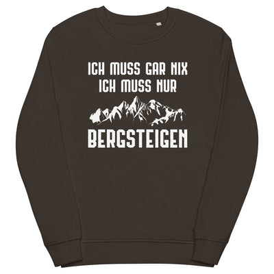 Ich Muss Gar Nix Ich Muss Nur Bergsteigen - Unisex Premium Organic Sweatshirt berge xxx yyy zzz Deep Charcoal Grey