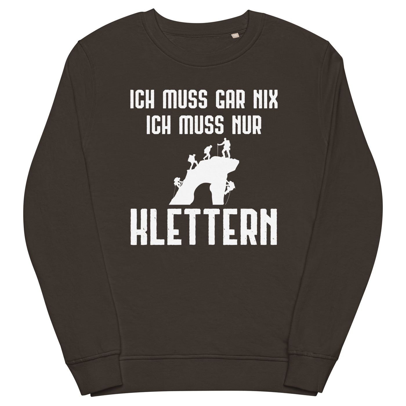 Ich Muss Gar Nix Ich Muss Nur Klettern - Unisex Premium Organic Sweatshirt klettern xxx yyy zzz Deep Charcoal Grey