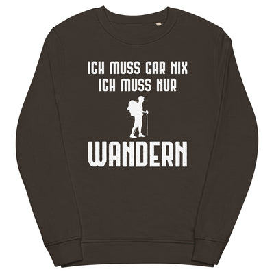 Ich Muss Gar Nix Ich Muss Nur Wandern - Unisex Premium Organic Sweatshirt wandern xxx yyy zzz Deep Charcoal Grey