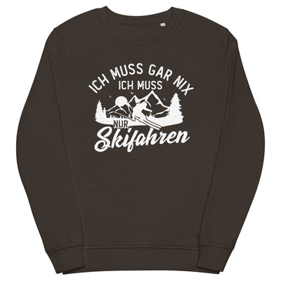 Ich muss gar nix, ich muss nur Skifahren - Unisex Premium Organic Sweatshirt klettern ski xxx yyy zzz Deep Charcoal Grey