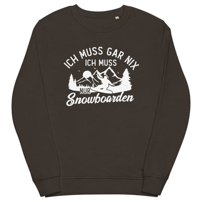 Ich muss gar nix, ich muss nur Snowboarden - Unisex Premium Organic Sweatshirt snowboarden xxx yyy zzz Deep Charcoal Grey