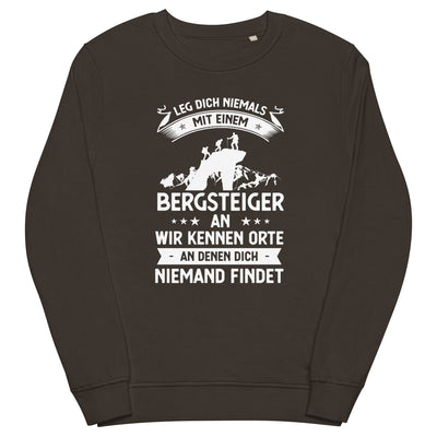 Leg Dich Niemals Mit Einem Bergsteiger An Wir Kennen Orte An Denen Dich Niemand Findet - Unisex Premium Organic Sweatshirt klettern xxx yyy zzz Deep Charcoal Grey