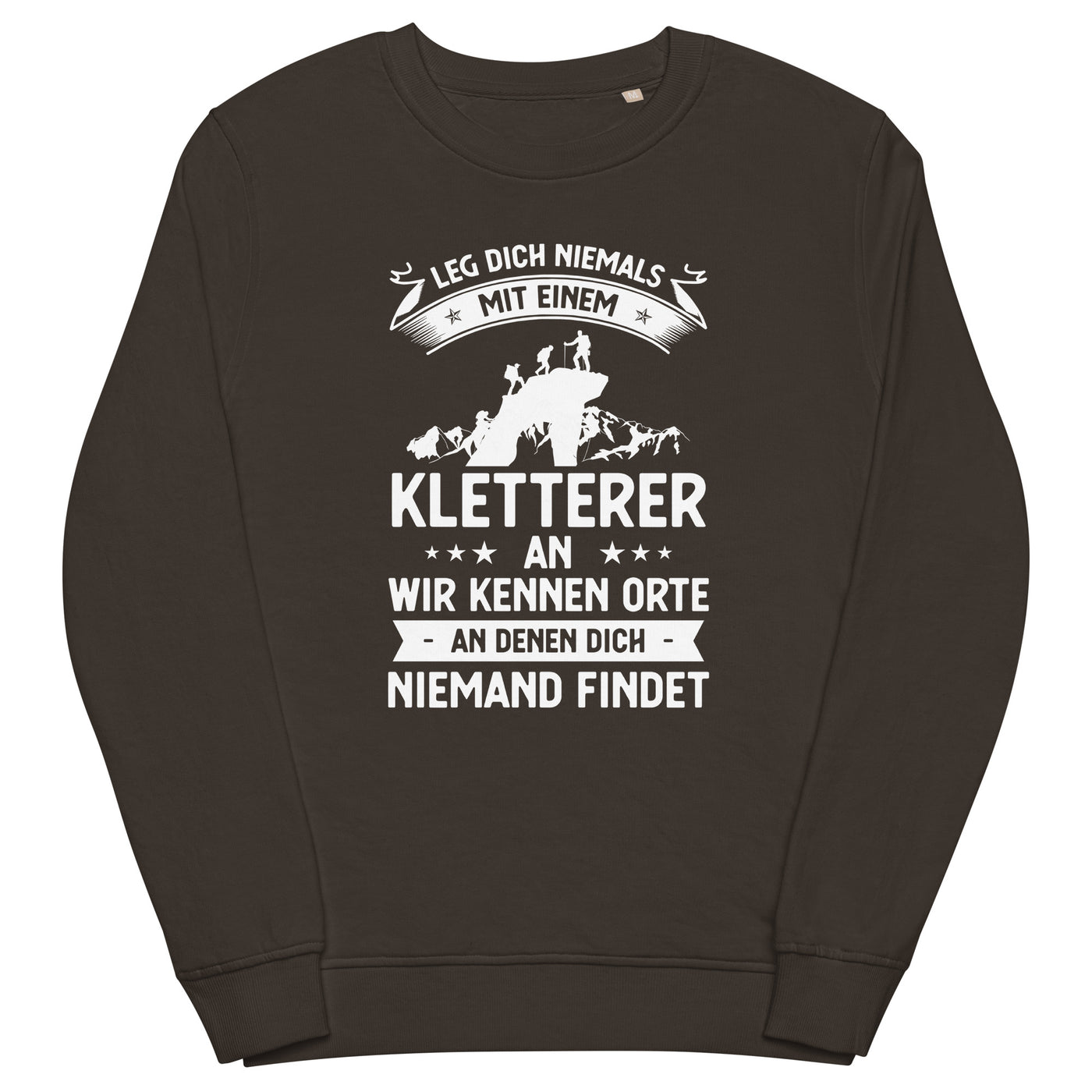 Leg Dich Niemals Mit Einem Kletterer An Wir Kennen Orte An Denen Dich Niemand Findet - Unisex Premium Organic Sweatshirt klettern xxx yyy zzz Deep Charcoal Grey