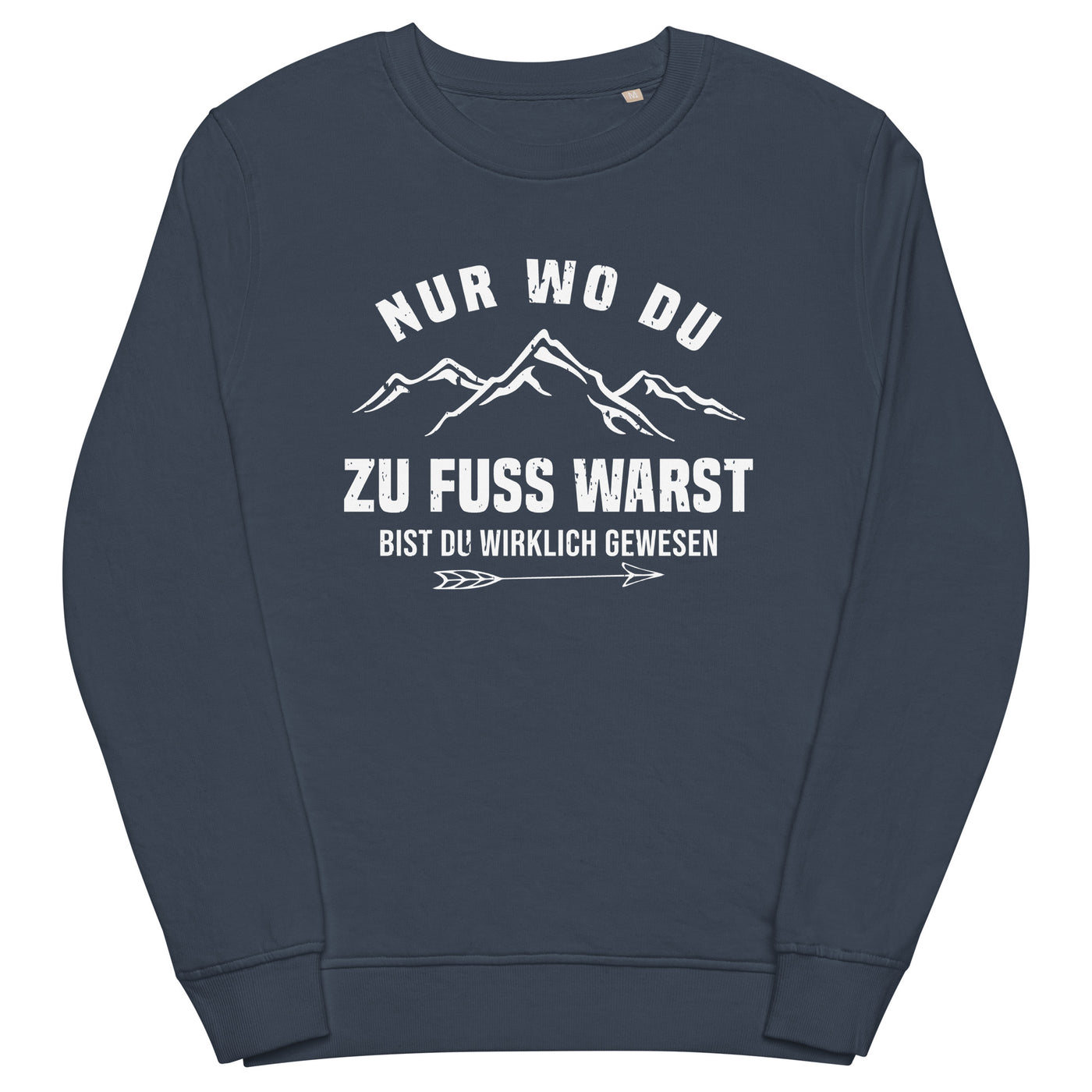 Nur wo du zu Fuß warst bist du wirklich gewesen - Berge und Pfeil - Cooler Spruch - Unisex Premium Organic Sweatshirt berge wandern Navyblau