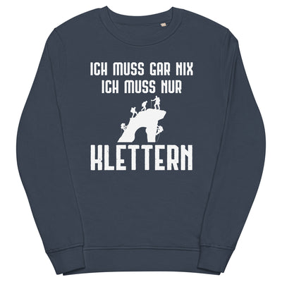 Ich Muss Gar Nix Ich Muss Nur Klettern - Unisex Premium Organic Sweatshirt klettern xxx yyy zzz French Navy