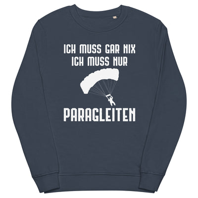 Ich Muss Gar Nix Ich Muss Nur Paragleiten - Unisex Premium Organic Sweatshirt berge xxx yyy zzz French Navy