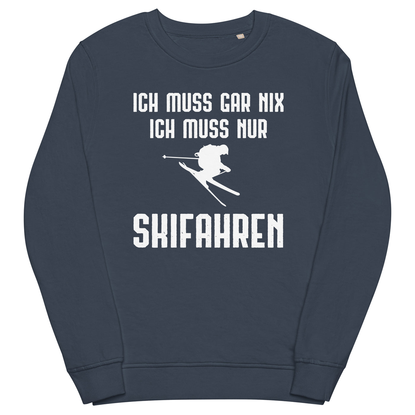 Ich Muss Gar Nix Ich Muss Nur Skifahren - Unisex Premium Organic Sweatshirt klettern ski xxx yyy zzz French Navy