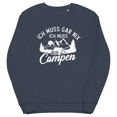 Ich muss gar nix, ich muss nur campen - Unisex Premium Organic Sweatshirt camping xxx yyy zzz French Navy