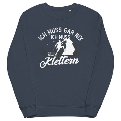 Ich muss gar nix, ich muss nur klettern - Unisex Premium Organic Sweatshirt klettern xxx yyy zzz French Navy