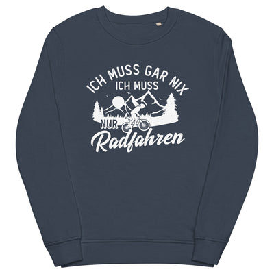 Ich muss gar nix, ich muss nur radfahren - Unisex Premium Organic Sweatshirt fahrrad xxx yyy zzz French Navy