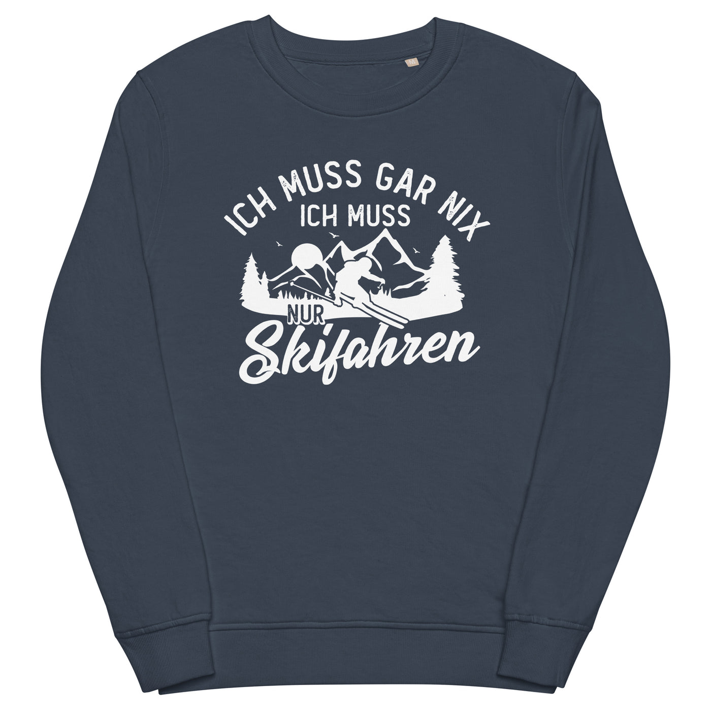 Ich muss gar nix, ich muss nur Skifahren - Unisex Premium Organic Sweatshirt klettern ski xxx yyy zzz French Navy