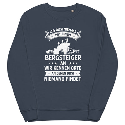 Leg Dich Niemals Mit Einem Bergsteiger An Wir Kennen Orte An Denen Dich Niemand Findet - Unisex Premium Organic Sweatshirt klettern xxx yyy zzz French Navy