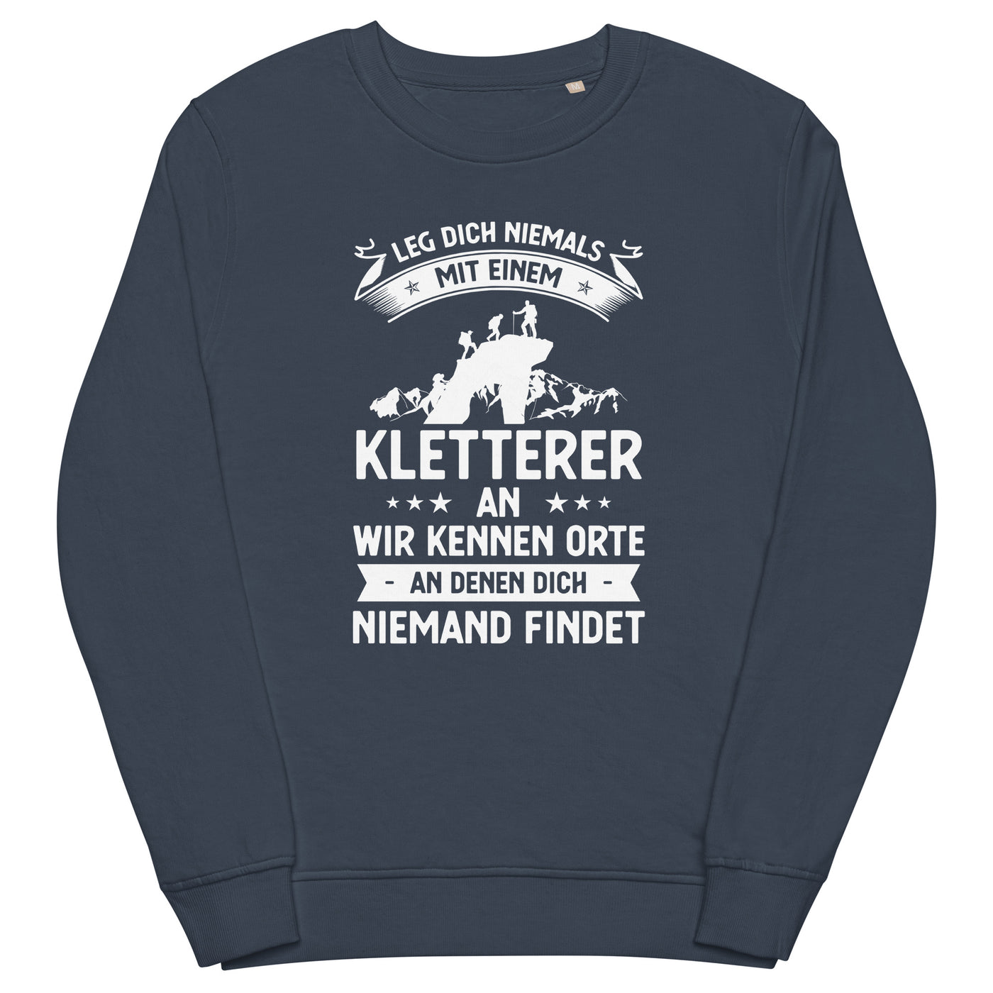 Leg Dich Niemals Mit Einem Kletterer An Wir Kennen Orte An Denen Dich Niemand Findet - Unisex Premium Organic Sweatshirt klettern xxx yyy zzz French Navy