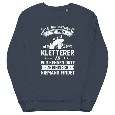 Leg Dich Niemals Mit Einem Kletterer An Wir Kennen Orte An Denen Dich Niemand Findet - Unisex Premium Organic Sweatshirt klettern xxx yyy zzz French Navy