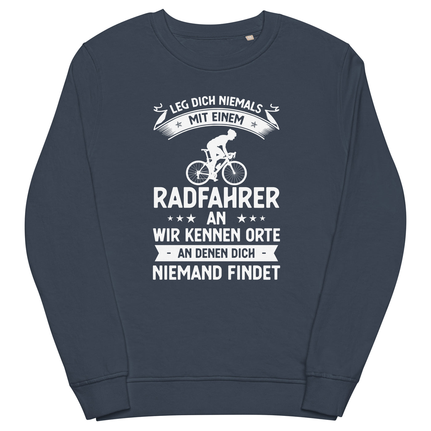 Leg Dich Niemals Mit Einem Radfahrer An Wir Kennen Orte An Denen Dich Niemand Findet - Unisex Premium Organic Sweatshirt fahrrad xxx yyy zzz French Navy