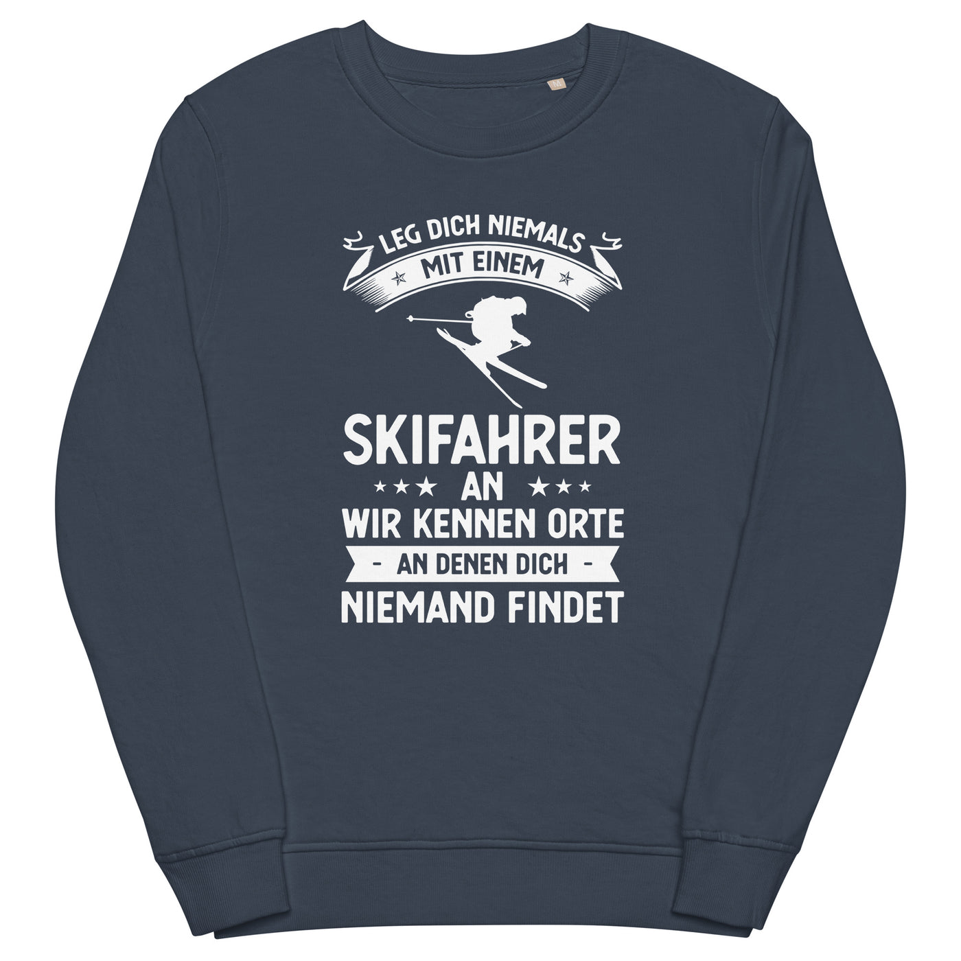 Leg Dich Niemals Mit Einem Skifahrer An Wir Kennen Orte An Denen Dich Niemand Findet - Unisex Premium Organic Sweatshirt klettern ski xxx yyy zzz French Navy