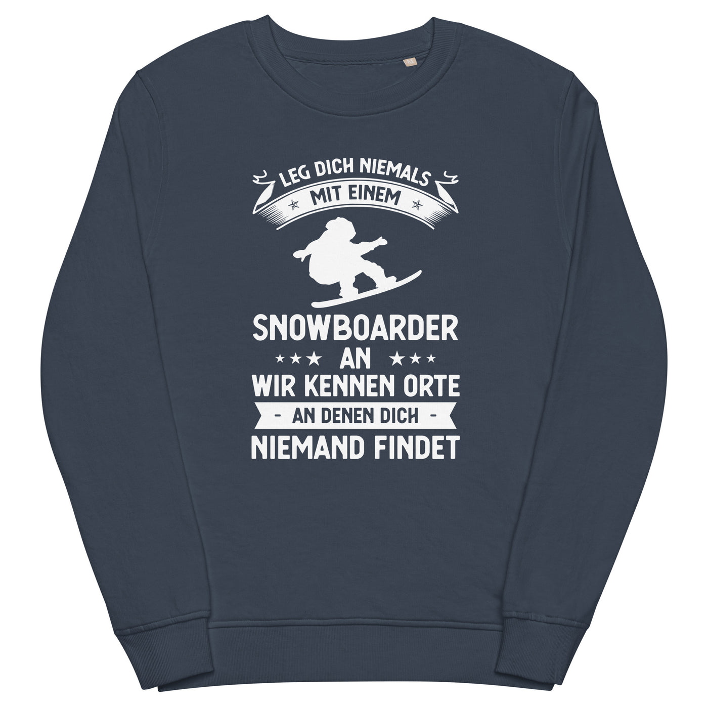 Leg Dich Niemals Mit Einem Snowboarder An Wir Kennen Orte An Denen Dich Niemand Findet - Unisex Premium Organic Sweatshirt snowboarden xxx yyy zzz French Navy