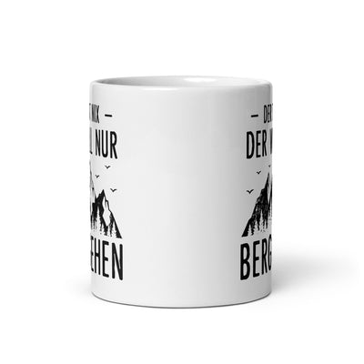 Der Tut Nix Der Will Nur Berggehen - Tasse berge