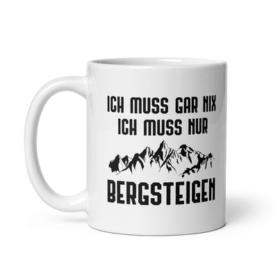 Ich Muss Gar Nix Ich Muss Nur Bergsteigen - Tasse berge 11oz