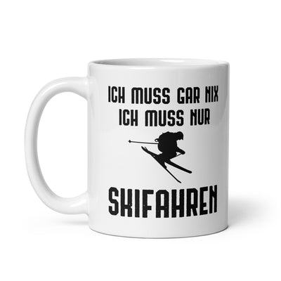 Ich Muss Gar Nix Ich Muss Nur Skifahren - Tasse ski 11oz