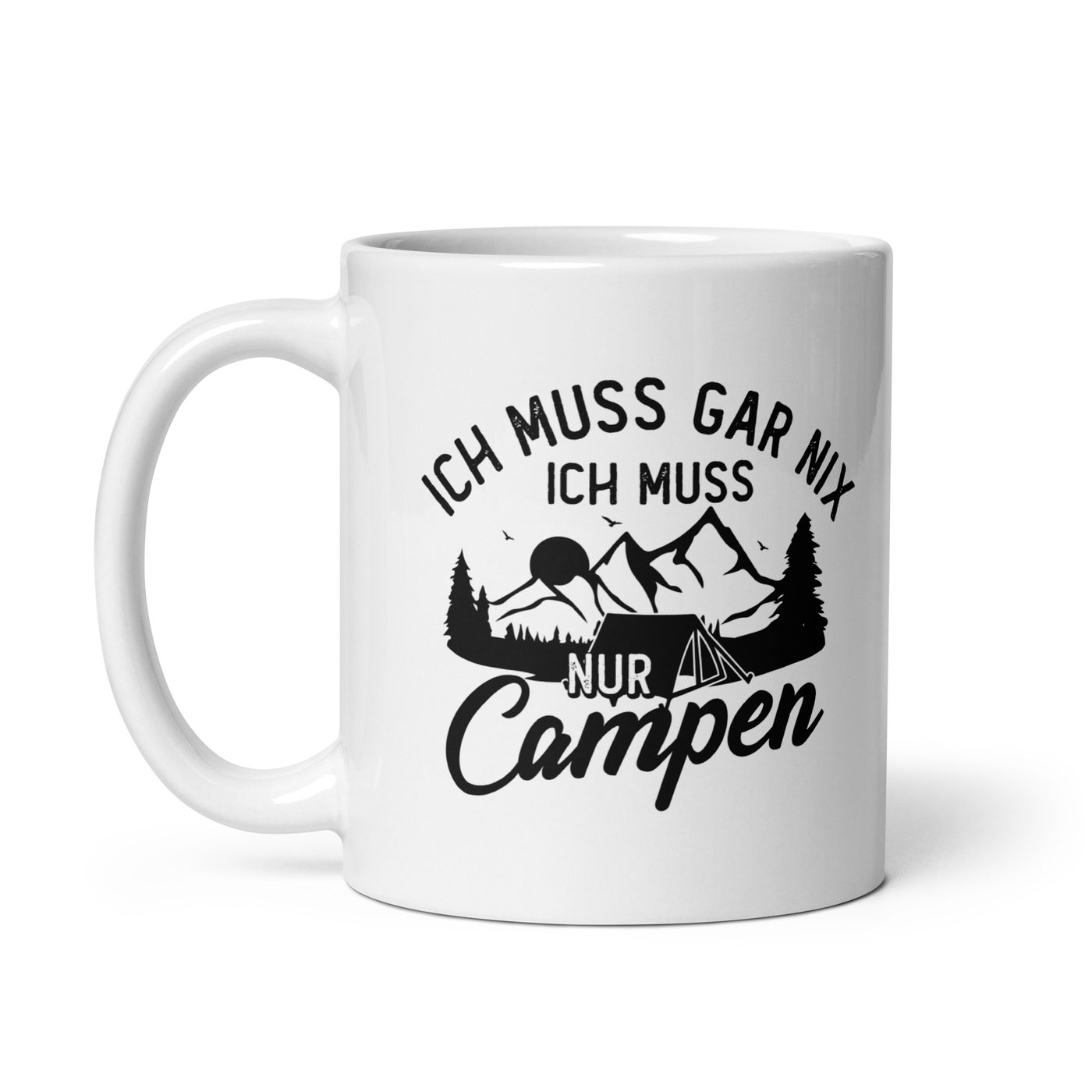 Ich Muss Gar Nix, Ich Muss Nur Campen - Tasse camping 11oz