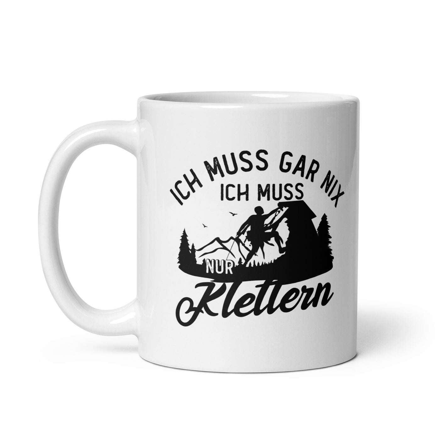 Ich Muss Gar Nix, Ich Muss Nur Klettern - Tasse klettern 11oz