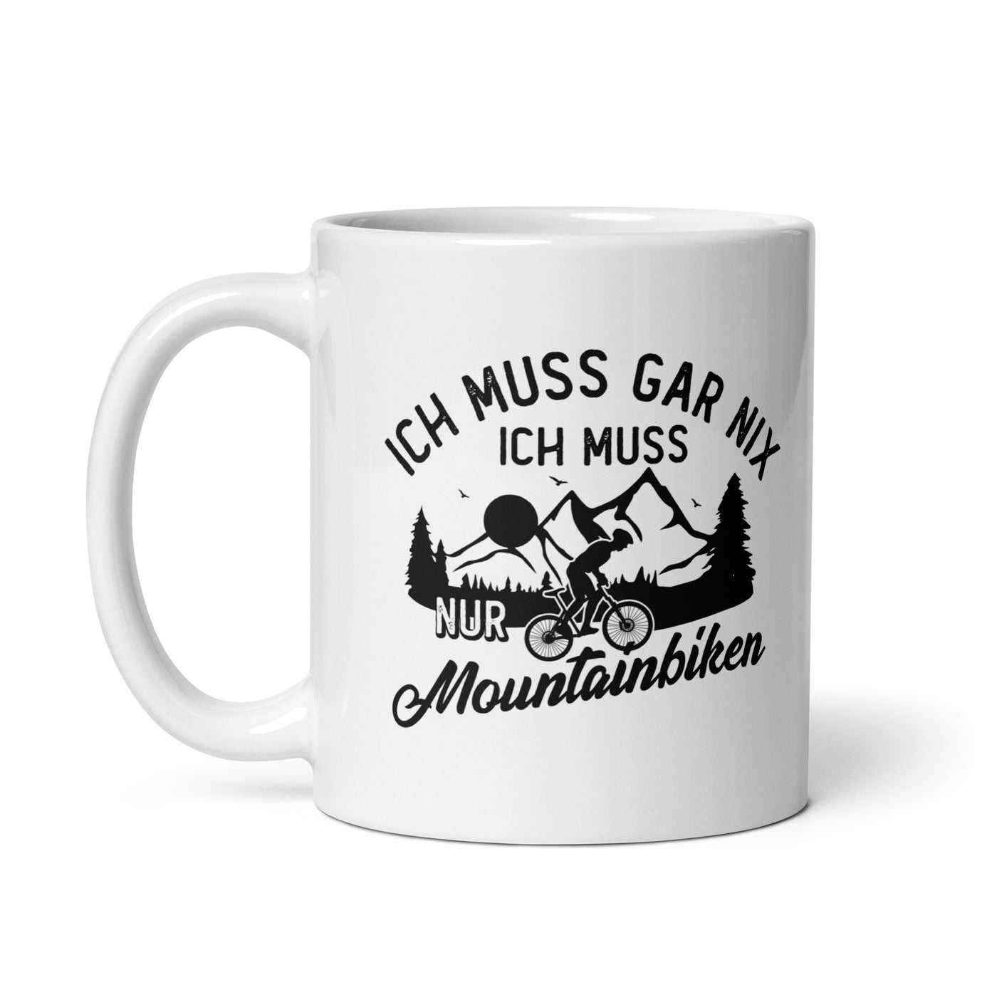 Ich Muss Gar Nix, Ich Muss Nur Mountainbiken - Tasse mountainbike 11oz