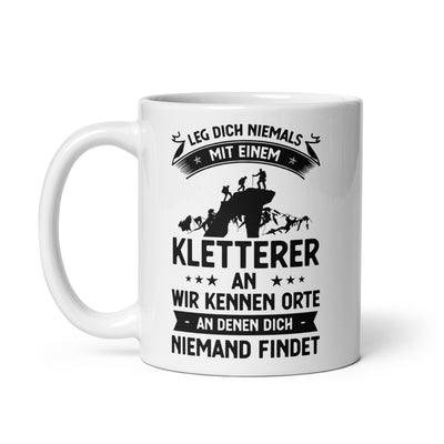 Leg Dich Niemals Mit Einem Kletterer An Wir Kennen Orte An Denen Dich Niemand Findet - Tasse klettern 11oz