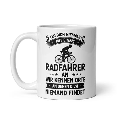 Leg Dich Niemals Mit Einem Radfahrer An Wir Kennen Orte An Denen Dich Niemand Findet - Tasse fahrrad 11oz