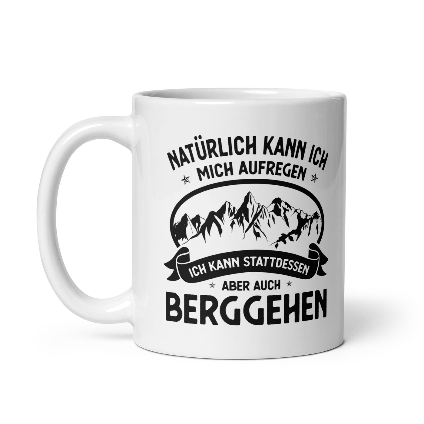 Naturlich Kann Ich Mich Aufregen Ich Kann Stattdessen Aber Auch Berggehen - Tasse berge 11oz