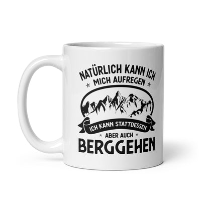 Naturlich Kann Ich Mich Aufregen Ich Kann Stattdessen Aber Auch Berggehen - Tasse berge 11oz