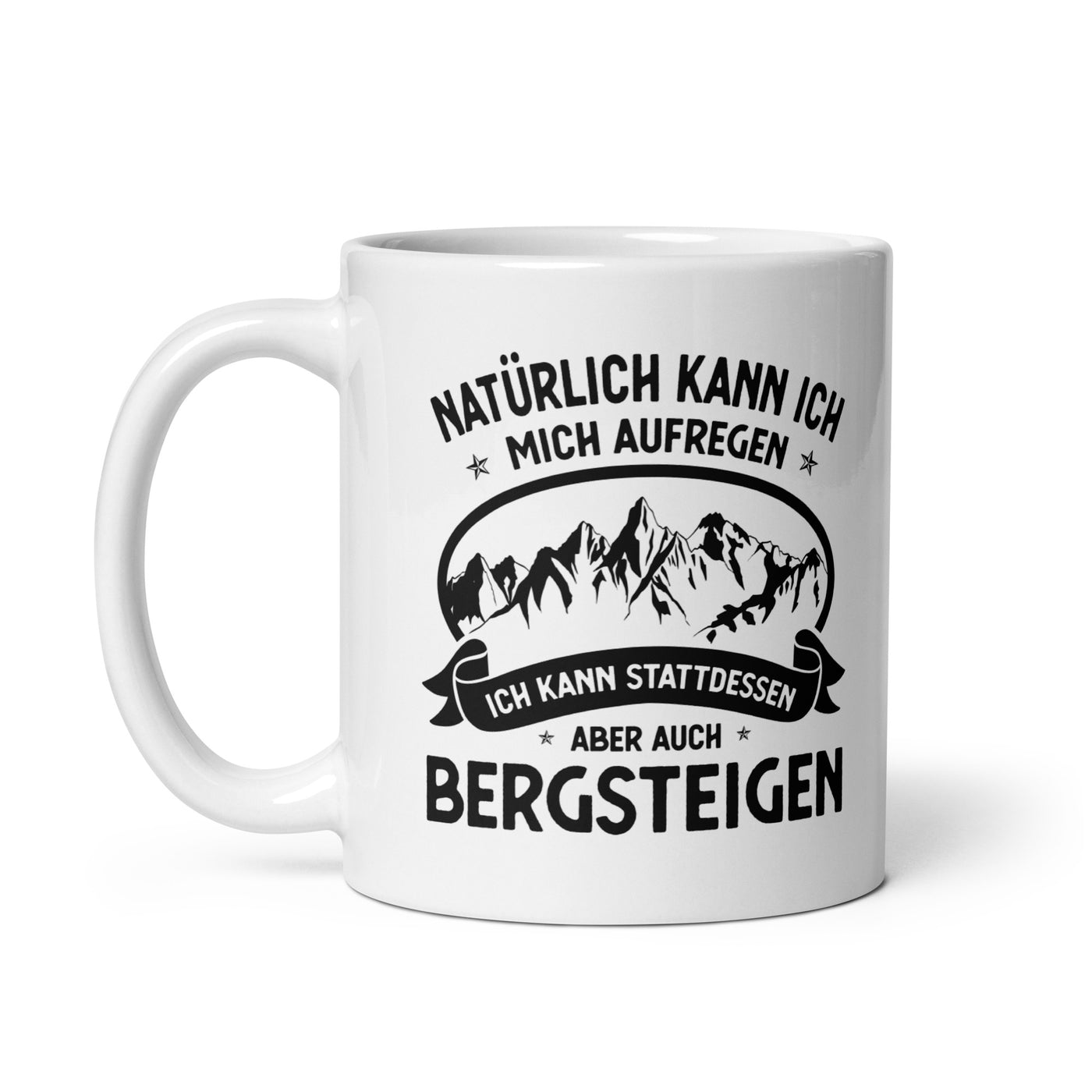 Naturlich Kann Ich Mich Aufregen Ich Kann Stattdessen Aber Auch Bergsteigen - Tasse berge 11oz