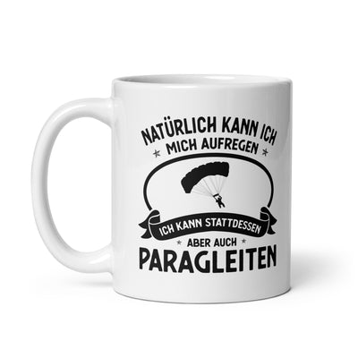 Naturlich Kann Ich Mich Aufregen Ich Kann Stattdessen Aber Auch Paragleiten - Tasse berge 11oz