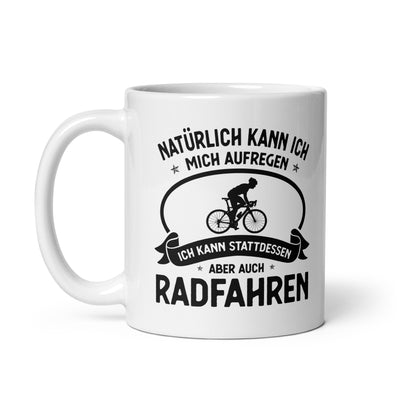 Naturlich Kann Ich Mich Aufregen Ich Kann Stattdessen Aber Auch Radfahren - Tasse fahrrad 11oz