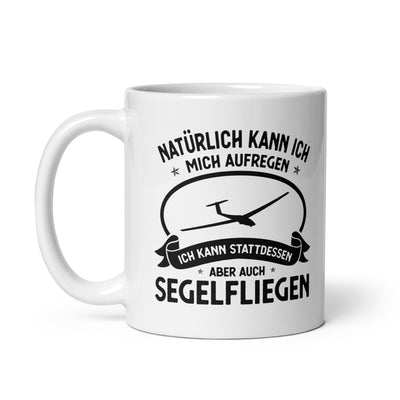 Naturlich Kann Ich Mich Aufregen Ich Kann Stattdessen Aber Auch Segelfliegen - Tasse berge 11oz