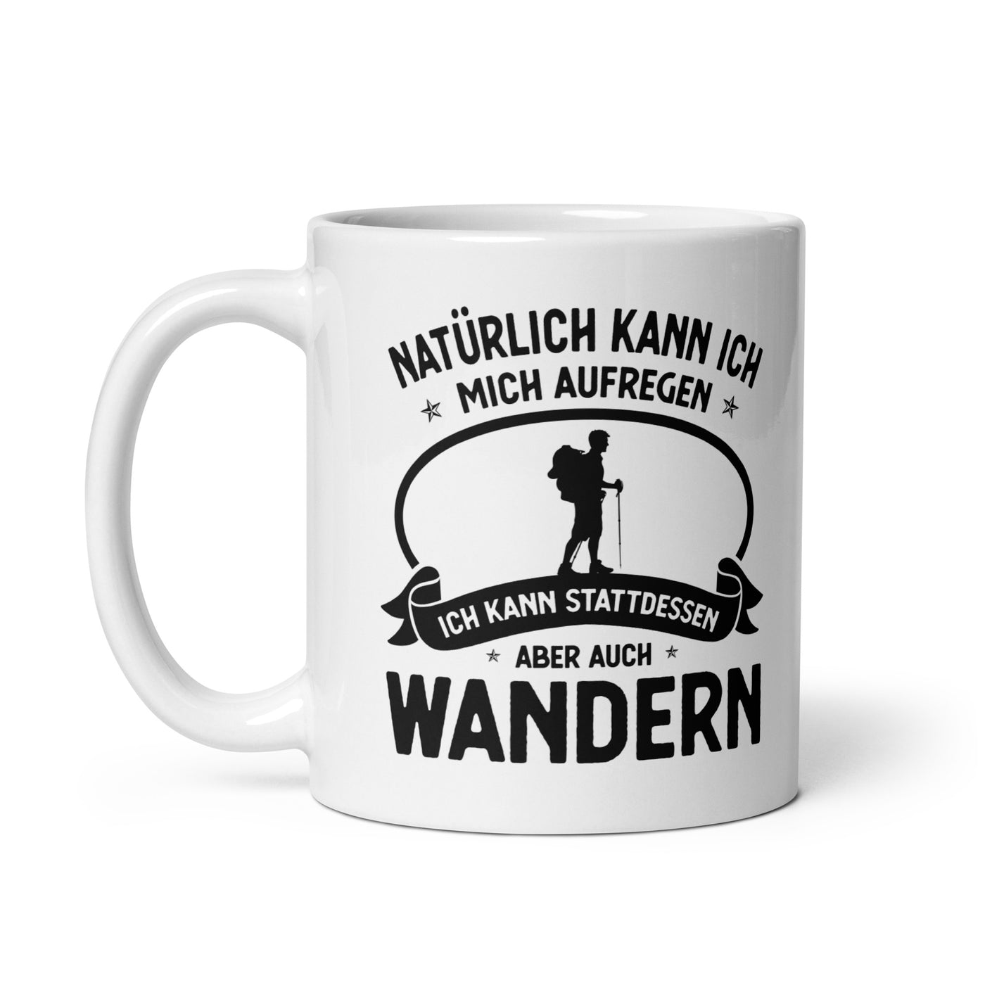 Naturlich Kann Ich Mich Aufregen Ich Kann Stattdessen Aber Auch Wandern - Tasse wandern 11oz