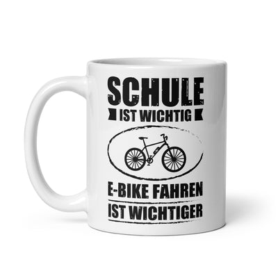 Schule Ist Wichtig E-Bike Fahren Ist Wichtiger - Tasse e-bike 11oz